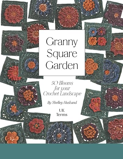 Granny Square Garden 50 Blooms for your Crochet Landscape (UK Terms Edition)